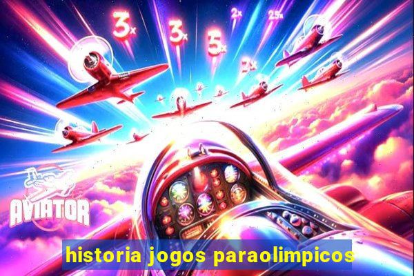 historia jogos paraolimpicos